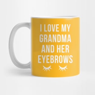 I Love My Grandma And Her Eyebrows Mug